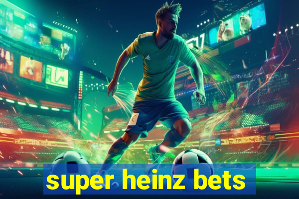 super heinz bets